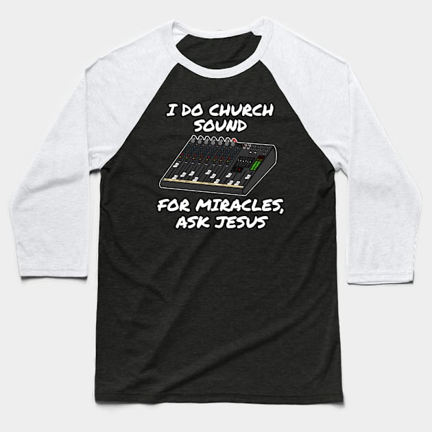 I Do Church Sound For Miracles Ask Jesus Baseball T-Shirt by doodlerob